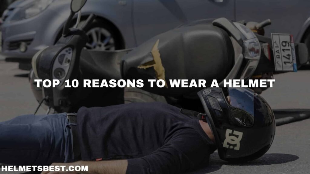 Top 10 reasons to wear a helmet